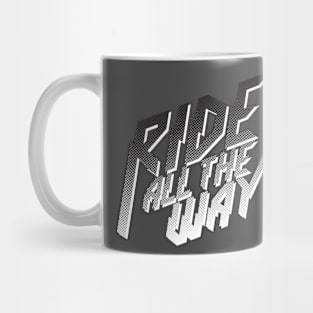 Ride All The Way Mug